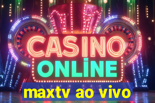 maxtv ao vivo